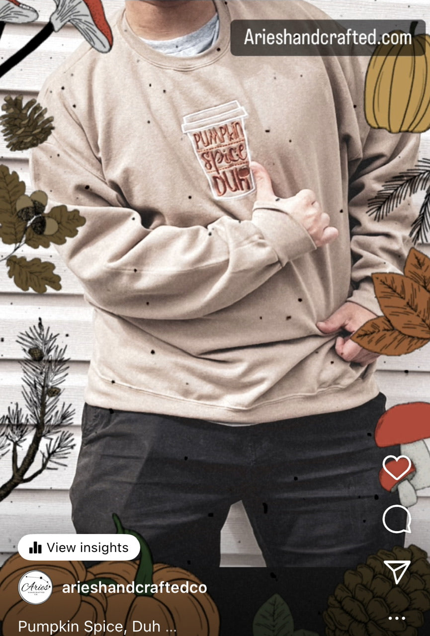 Pumpkin Spice latte Duh! crew sweatshirt, gender neutral, made to order, embroidered in the front, many colors and sizes, you can personalize this custom made swatshirt.